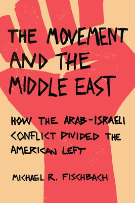 The Movement and the Middle East: How the Arab-Israeli Conflict Divided the American Left Paperback Stanford University Press