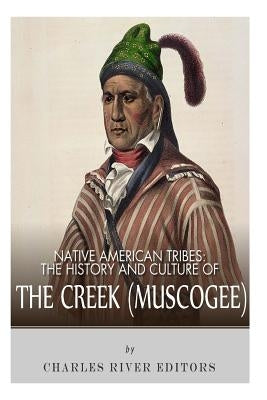 Native American Tribes: The History and Culture of the Creek (Muskogee) Paperback Createspace Independent Publishing Platform