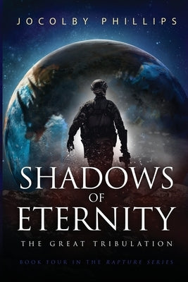 Shadows of Eternity: The Great Tribulation Paperback Christian Warrior Fiction Publishing LLC