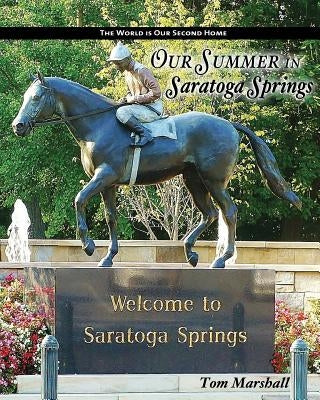 Our Summer in Saratoga Springs: The City of: Health History & Horses Paperback Createspace Independent Publishing Platform