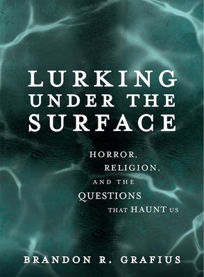 Lurking Under the Surface: Horror, Religion, and the Questions That Haunt Us Paperback Broadleaf Books