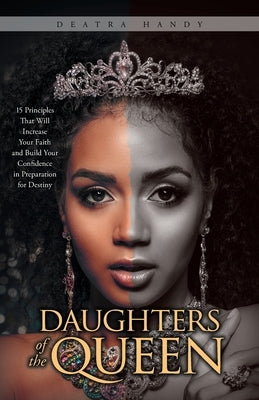 Daughters of the Queen: 15 Principles That Will Increase Your Faith and Build Your Confidence in Preparation for Destiny Trilogy Christian Publishing