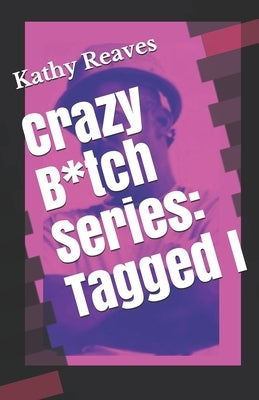 Crazy B*tch Series: Tagged I Paperback Independently Published