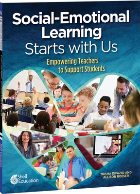 Social-Emotional Learning Starts with Us: Empowering Teachers to Support Students Paperback Shell Education Pub