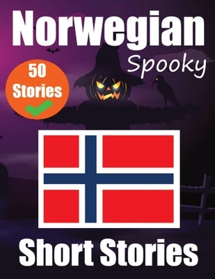 50 Spooky Short Stories in Norwegian A Bilingual Journey in English and Norwegian: Haunted Tales in English and Norwegian Learn Norwegian Language Thr by de Haan, Auke