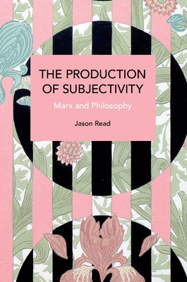 The Production of Subjectivity: Marx and Philosophy Paperback Haymarket Books