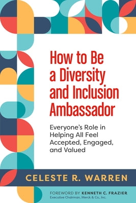 How to Be a Diversity and Inclusion Ambassador: Everyone's Role in Helping All Feel Accepted, Engaged, and Valued Paperback Berrett-Koehler Publishers