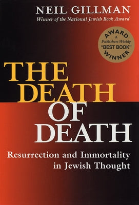The Death of Death: Resurrection and Immortality in Jewish Thought Paperback Jewish Lights Publishing