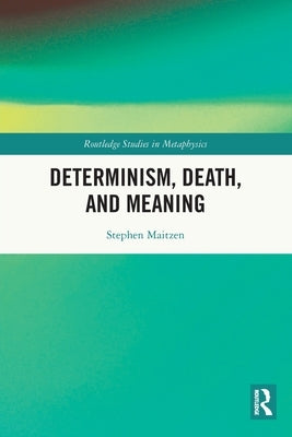 Determinism, Death, and Meaning Paperback Routledge