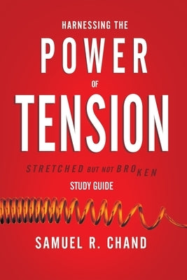 Harnessing the Power of Tension - Study Guide: Stretched but Not Broken Paperback Avail