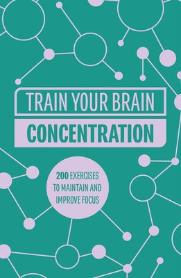 Train Your Brain: Concentration: 200 Puzzles to Unlock Your Mental Potential Paperback Welbeck Publishing