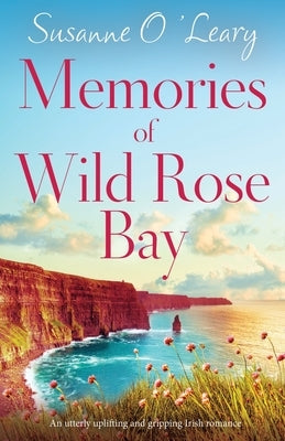 Memories of Wild Rose Bay: An utterly uplifting and gripping Irish romance Paperback Bookouture