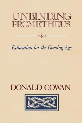Unbinding Prometheus: Education for the Coming Age Paperback Dallas Institute Publications