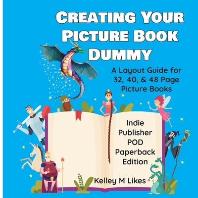 Creating Your Picture Book Dummy: A Layout Guide for 32, 40, & 48 Page Picture Books - Paperback Edition Paperback Likes Publishing