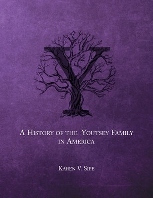 The History of the Youtsey Family in America Starting in 1744 by Sipe, Karen V.