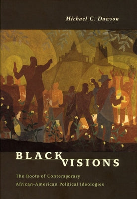 Black Visions: The Roots of Contemporary African-American Political Ideologies Paperback University of Chicago Press