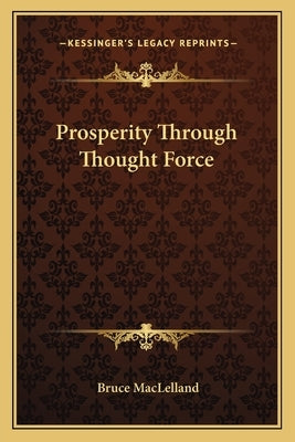 Prosperity Through Thought Force Paperback Kessinger Publishing