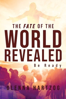 The Fate Of The World Revealed: Be Ready Paperback Readersmagnet LLC