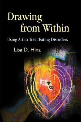 Drawing from Within: Using Art to Treat Eating Disorders Paperback Jessica Kingsley Publishers, Ltd