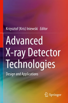 Advanced X-Ray Detector Technologies: Design and Applications Paperback Springer