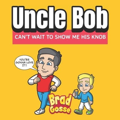 Uncle Bob: Can't Wait To Show Me His Knob Paperback Independently Published