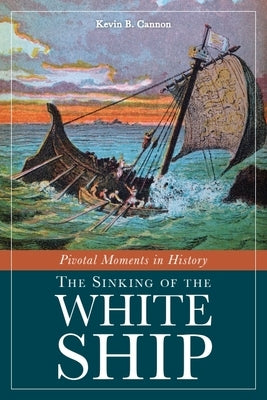 Pivotal Moments in History: The Sinking of the White Ship Paperback Beaver's Pond Press