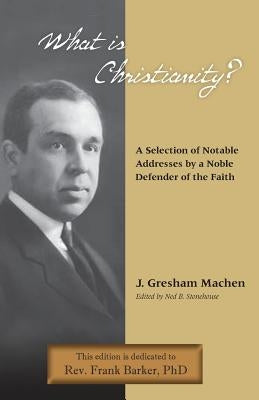 What Is Christianity? Notable Addresses from a Noble Defender of the Faith Paperback Solid Ground Christian Books