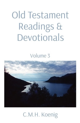 Old Testament Readings & Devotionals: Volume 3 Paperback C.M.H. Koenig Books