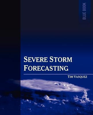 Severe Storm Forecasting, 1st Ed. Paperback Weather Graphics Technologies