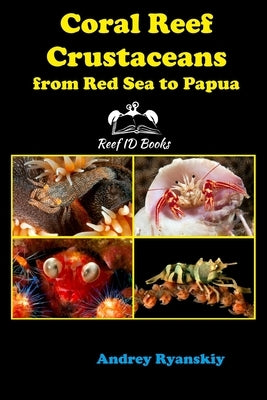 Coral Reef Crustaceans from Red Sea to Papua: Reef ID Books Paperback Andrey Ryanskiy