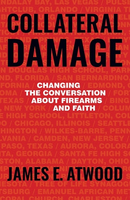 Collateral Damage: Changing the Conversation about Firearms and Faith Paperback Herald Press (VA)