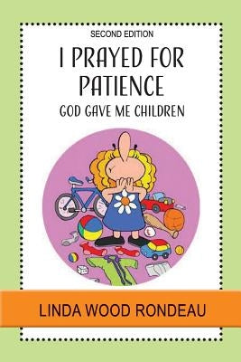 I Prayed for Patience: God Gave Me Children Paperback Elk Lake Publishing Inc