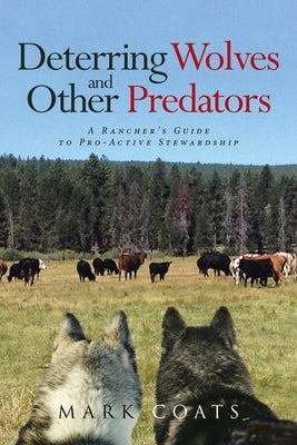Deterring Wolves and Other Predators: A Rancher's Guide to Pro-Active Stewardship Paperback Page Publishing, Inc.