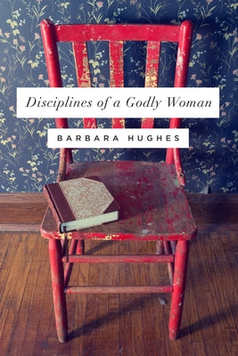 Disciplines of a Godly Woman (Redesign) Crossway