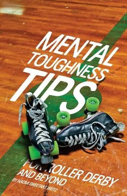 Mental Toughness Tips: For Roller Derby and Beyond Paperback Createspace Independent Publishing Platform