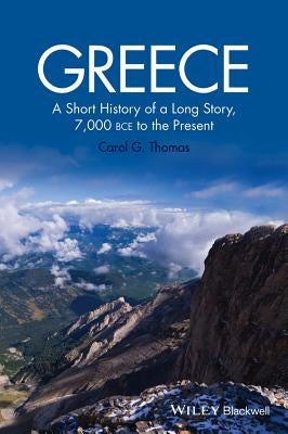 Greece: A Short History of a Long Story, 7,000 Bce to the Present Paperback Wiley-Blackwell