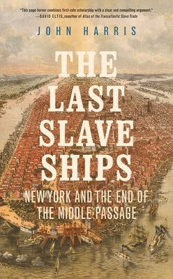 The Last Slave Ships: New York and the End of the Middle Passage Yale University Press