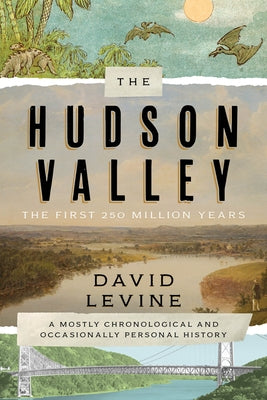 The Hudson Valley: The First 250 Million Years: A Mostly Chronological and Occasionally Personal History Paperback Globe Pequot Press