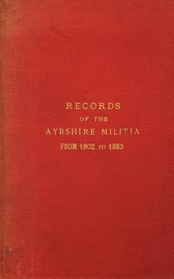 Records of the Ayrshire Militia from 1802 to 1883 Paperback South Ayrshire Council