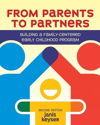 From Parents to Partners: Building a Family-Centered Early Childhood Program Redleaf Press