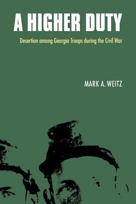 A Higher Duty: Desertion Among Georgia Troops During the Civil War Paperback University of Nebraska Press