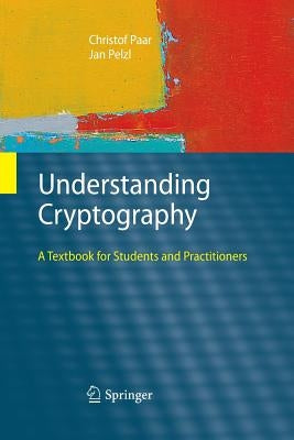 Understanding Cryptography: A Textbook for Students and Practitioners Paperback Springer