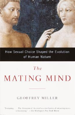 The Mating Mind: How Sexual Choice Shaped the Evolution of Human Nature Paperback Anchor Books