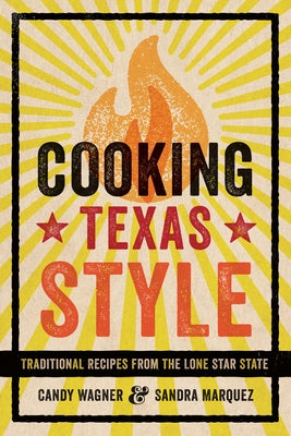 Cooking Texas Style: Traditional Recipes from the Lone Star State Paperback University of Texas Press