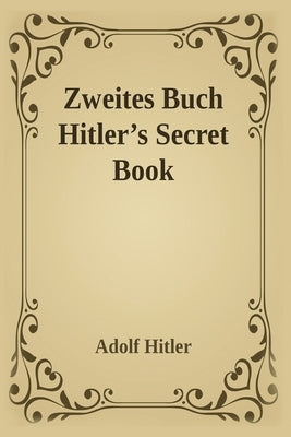 Zweites Buch (Secret Book): Adolf Hitler's Sequel to Mein Kamph Paperback Black Kite Publishing