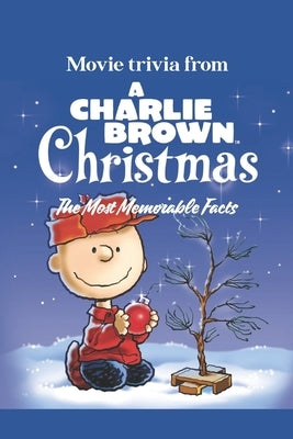 Movie trivia from A Charlie Brown Christmas: The Most Memorable Facts Paperback Independently Published