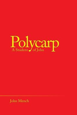 Polycarp: A Student of John Paperback WestBow Press