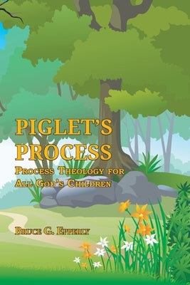 Piglet's Process: Process Theology for All God's Children Energion Publications