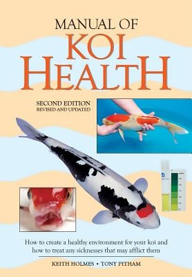 Manual of Koi Health: How to Create a Healthy Environment for Your Koi and How to Treat Any Sickness That May Afflict Them Paperback Firefly Books
