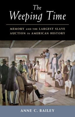 The Weeping Time: Memory and the Largest Slave Auction in American History Cambridge University Press